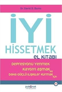 İyi Hissetmek El Kitabı: Depresyonu yenmek, kaygıyı aşmak ve daha güçlü ilişkiler kurmak için