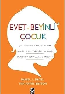 Evet - Beyinli Çocuk: Çocuğunuzun Psikolojik Olarak Daha Dayanıklı, Yaratıcı ve Cesaretli Olması için Beyin Odaklı Stratejiler