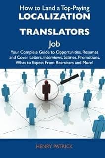 How to Land a Top-Paying Localization Translators Job: Fırsatlar, Özgeçmişler ve Kapak Mektupları, Röportajlar, Maaşlar, Promosyonlar, İşe Alıcılardan ve Daha Fazlasından Ne Beklemeli Tam Kılavuzunuz