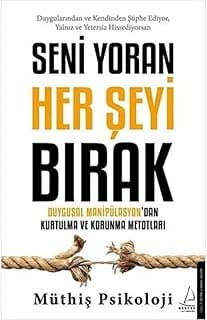 Seni Yoran Her Şeyi Bırak: Duygusal Manipülasyon’dan Kurtulma ve Korunma Metotları