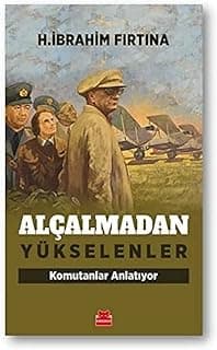 Alçalmadan Yükselenler: Komutanlar Anlatıyor