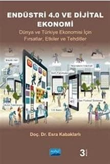 ENDÜSTRİ 4.0 VE DİJİTAL EKONOMİ - Dünya ve Türkiye Ekonomisi İçin Fırsatlar, Etkiler ve Tehditler