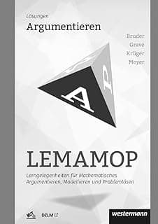 LEMAMOP - Lerngelegenheiten für Mathematisches Argumentieren, Modellieren und Problemlösen: Argumentieren: Lösungen