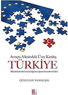 Avrupa Ailesindeki Üvey kardeş Türkiye: AB Üyelik Sürecinde Türkiye'ye Uygulanan Ayrımcı Muamelenin Analizi