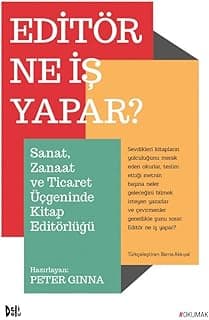 Editör Ne İş Yapar?: Sanat, Zanaat ve Ticaret Üçgeninde Kitap Editörlüğü