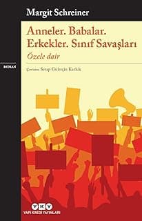 Anneler. Babalar. Erkekler. Sınıf Savaşları / Özele Dair