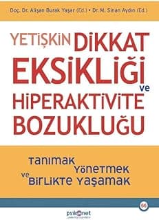 Yetişkin Dikkat Eksikliği ve Hiperaktivite Bozukluğu: Tanımak, Yönetmek ve Birlikte Yaşamak