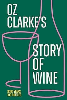 Oz Clarke’s Story of Wine: 8000 years, 100 bottles
