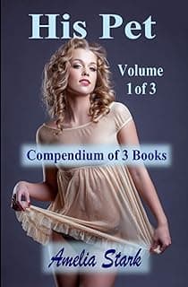 His Pet: Compendium of 3 Books - Volume 1 of 3 (The Deal)