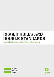 Rigged Rules and Double Standards: Trade, Globalisation, and the Fight Against Poverty