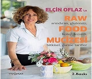 Elçin Oflaz'la Raw Food Mucizesi: Arındıran, Glutensiz, Kolay, Lezzetli, Bitkisel, Gurme Tarifler