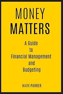Money Matters: A Guide to Financial Management and Budgeting