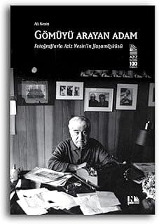 Gömüyü Arayan Adam: Fotoğraflarla Aziz Nesin'in Yaşamöyküsü