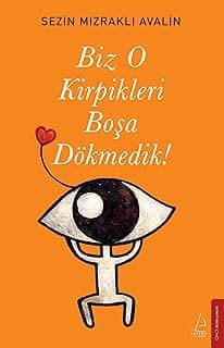 Biz O Kirpikleri Boşa Dökmedik!