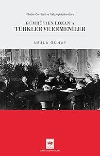 Gümrü'den Lozan'a Türkler ve Ermeniler - Nejla Günay
