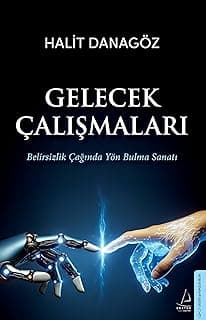 Gelecek Çalışmaları Belirsizlik Çağında Yön Bulma Sanatı