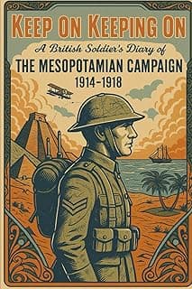 Keep on Keeping On: A British Soldier's Diary of the Mesopotamian Campaign 1914-1918