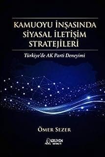 Kamuoyu İnşasında Siyasal İletişim Stratejileri & Türkiye'de AK Parti Deneyimi