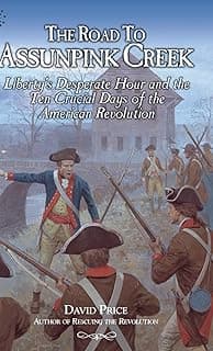 The Road to Assunpink Creek: Liberty's Desperate Hour and the Ten Crucial Days of the American Revolution
