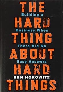 The Hard Thing About Hard Things: Building a Business When There Are No Easy Answers
