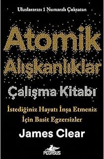 Atomik Alışkanlıklar Çalışma Kitabı: İstediğiniz Hayatı İnşa Etmeniz İçin Basit Egzersizler
