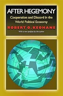 After Hegemony: Cooperation and Discord in the World Political Economy