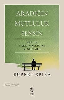 Aradığın Mutluluk Sensin ; Varlık Farkındalığını Keşfetmek