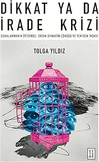 Dikkat ya da İrade Krizi Odaklanmanın Ötesinde: Ortak Dikkatin Çöküşü ve Yeniden İnşası