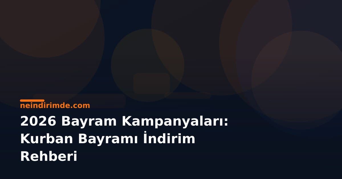 2026 Bayram Kampanyaları: Kurban Bayramı İndirim Rehberi