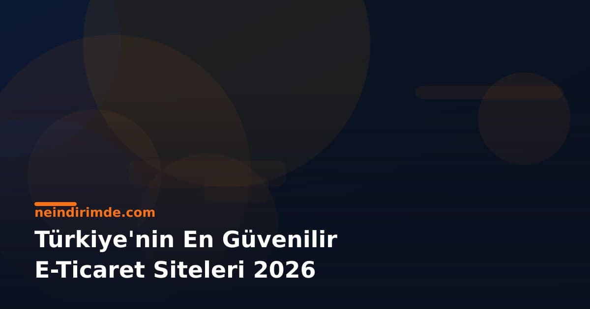 Türkiye'nin En Güvenilir E-Ticaret Siteleri 2026