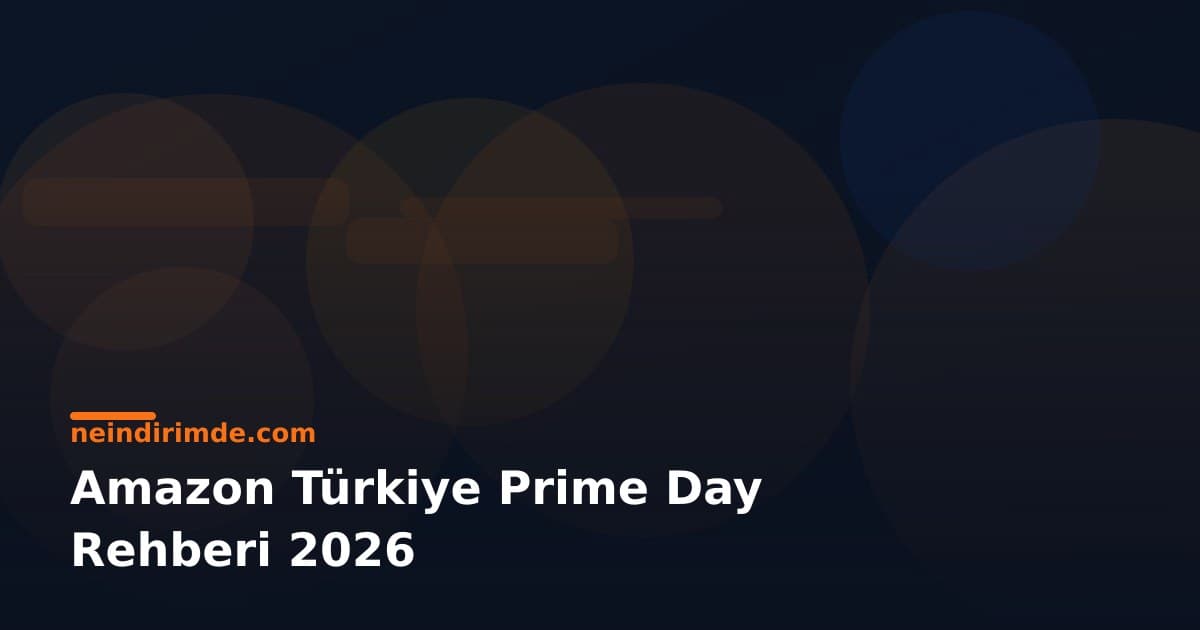 Amazon Türkiye Prime Day Rehberi 2026