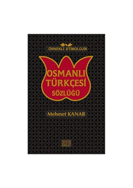 Örnekli Etimolojik Osmanlı Türkçesi Sözlüğü - Mehmet
