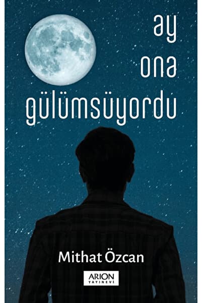 Arion Yayınevi Ay Ona Gülümsüyordu / Mithat Özcan / Arion Yayınevi / 9786059366663