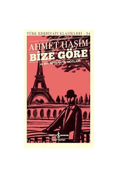 Türkiye İş Bankası Kültür Yayınları Bize Göre Ve Bir Seyahatin Notları (günümüz Türkçesiyle)