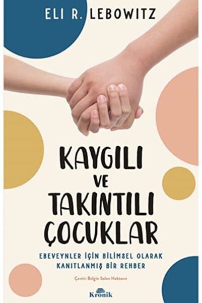 Kronik Kitap Kaygılı ve Takıntılı Çocuklar & Ebeveynler İçin Bilimsel Olarak Kanıtlanmış Bir Rehber
