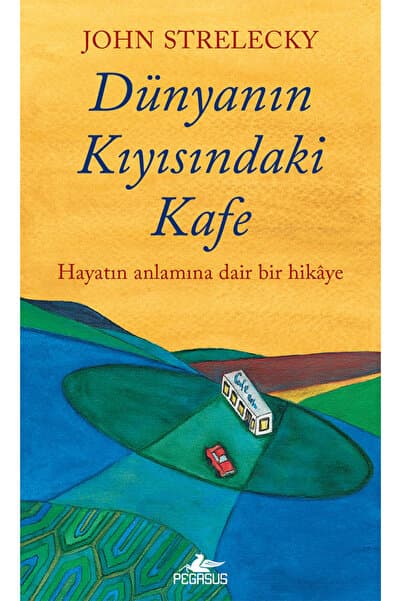 Pegasus Yayınları Dünyanın Kıyısındaki Kafe: Hayatın Anlamına Dair Bir Hikaye | John Strelecky