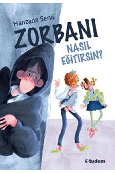 Tudem Yayınları Zorbanı Nasıl Eğitirsin / Hanzade Servi / (Yeni Baskı)