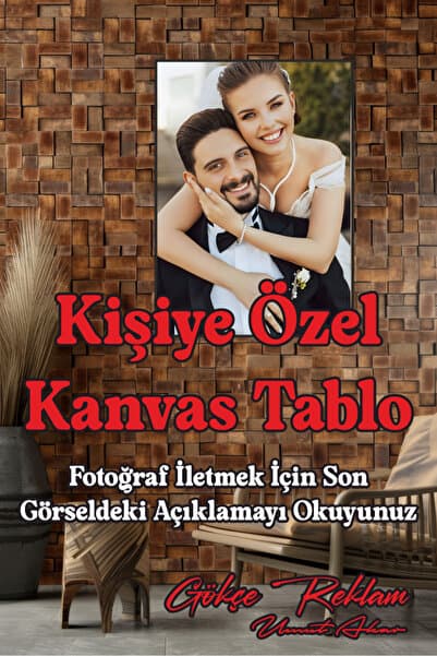 GÖKÇE REKLAM Kişiye Özel İstediğiniz Ölçüde Hediyelik Duvar Dekorasyon Süsü Kanvas Tablo