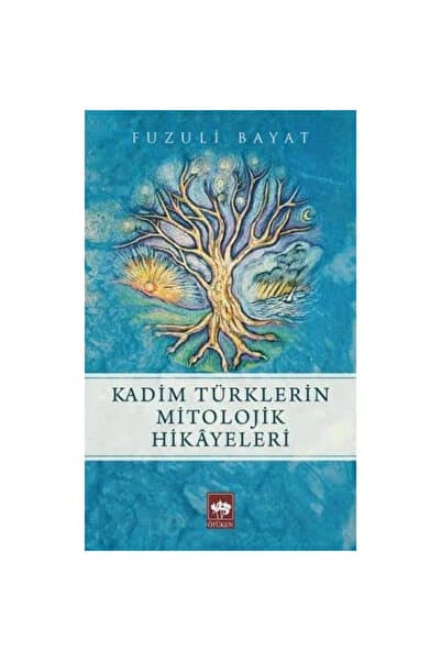 Ötüken Neşriyat Kadim Türklerin Mitolojik Hikayeleri Fuzuli Bayat - Fuzuli Bayat