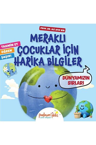 Parlayan Yıldız MERAKLI ÇOCUKLAR İÇİN HARİKA BİLGİLER DÜNYAMIZIN SIRLARI