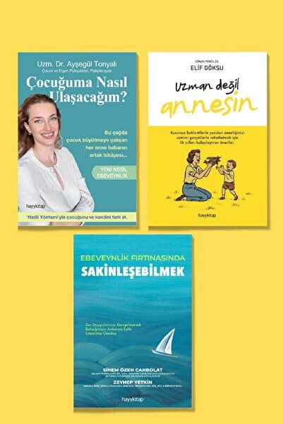 Hayykitap Ebeveynlik 3'LÜ Set / Çocuğuma Nasıl Ulaşacağım? - Yeni Nesil Ebeveynlik - UZMAN DEĞİL ANNESİN - EBEVEYNLİK FIRTINASINDA SAKİNLEŞEBİLMEK