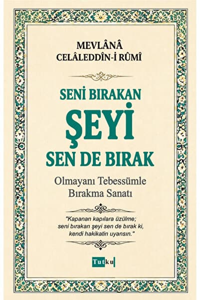 Tutku Yayınevi Seni Bırakan Şeyi Sende Bırak - Mevlana - Tasavvuf - İslam - İmam Gazali - Dil Belası