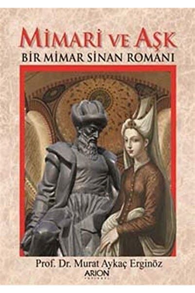 Arion Yayınevi Mimari Ve Aşk & Bir Mimar Sinan Romanı