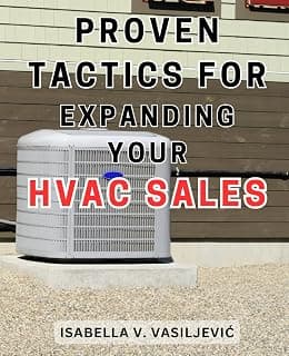 Proven Tactics for Expanding Your HVAC Sales: Boost Your Profits with Effective Strategies for Growing Your HVAC Sales