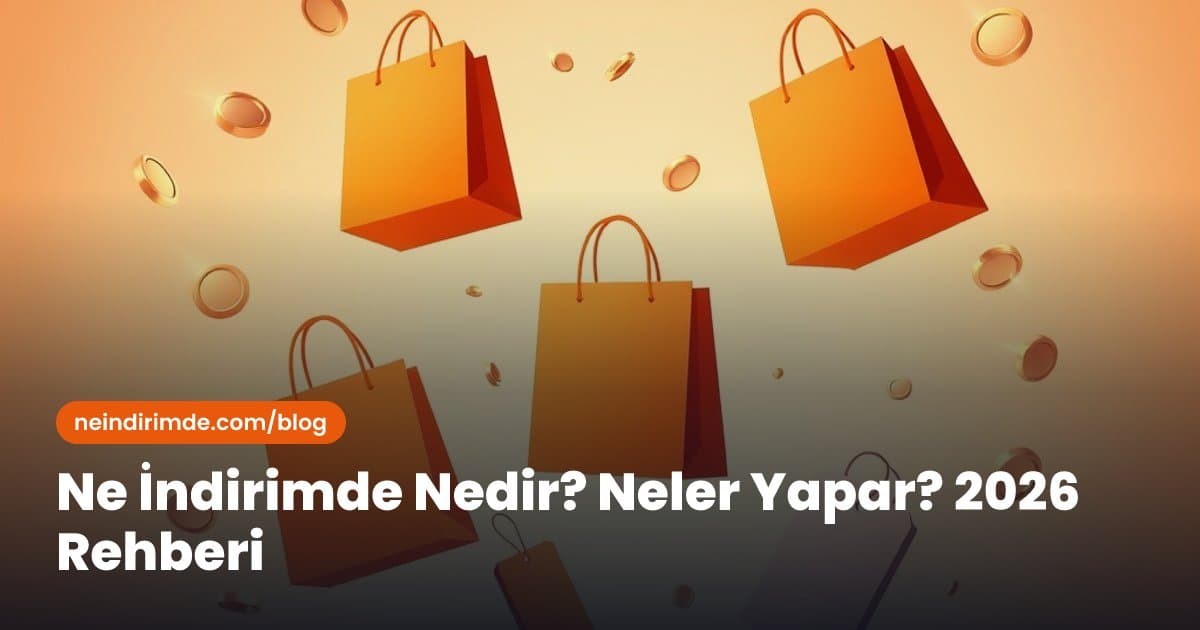 Ne İndirimde Nedir? Neler Yapar? 2026 Rehberi