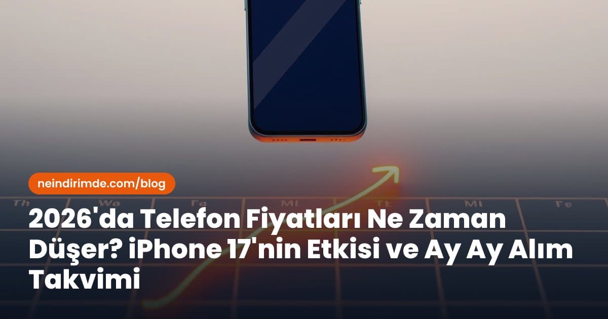 2026'da Telefon Fiyatları Ne Zaman Düşer? iPhone 17'nin Etkisi ve Ay Ay Alım Takvimi
