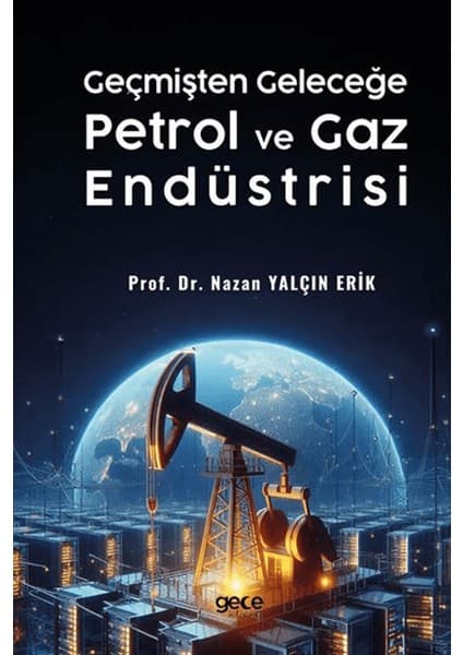 Geçmişten Geleceğe Petrol ve Gaz Endüstrisi - Nazan Yalçın Kitabı