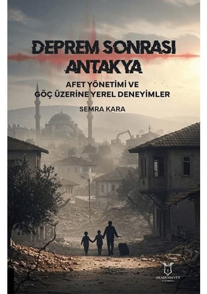 Deprem Sonrası Antakya: Afet Yönetimi ve Göç Üzerine Yerel Kitabı