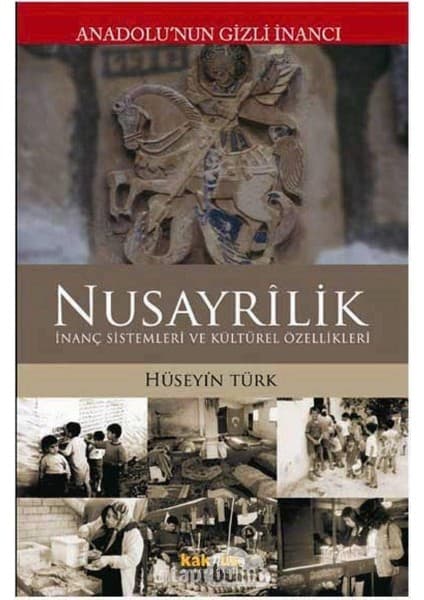 Kaknüs Yayınları Anadolu’nun Gizli Inancı Nusayrilik: Inanç Sistemleri ve Kültürel