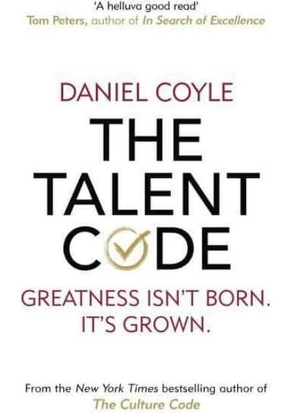 The Talent Code: Greatness Isn't Born. It's Grown - Daniel